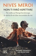 Cover: Non ti far&ograve; aspettare. Tre volte sul Kangchendzonga, la storia di noi due raccontata da me - BUR Best BUR;Rizzoli