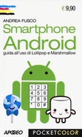 Cover: Smartphone Android. Guida all'uso di Lollipop e Marshmallow - Pocket color;Apogeo