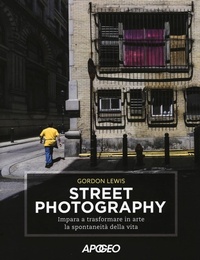 Abbildung von: Street photography. Impara a trasformare in arte la spontaneità della vita - Apogeo