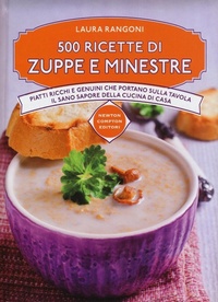 Abbildung von: 500 ricette di zuppe e minestre. Piatti ricchi e genuini che portano sulla tavola il sano sapore della cucina - Manuali di cucina;Newton Compton Editori