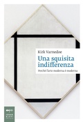 Cover: Una squisita indifferenza. Perch&eacute; l'arte moderna &egrave; moderna - Saggistica d'arte;Johan & Levi