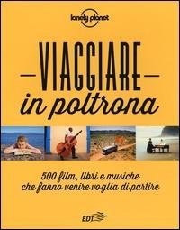 Abbildung von: Viaggiare in poltrona. 500 film, libri e musiche che fanno venire voglia di partire - Fotografici EDT/Lonely Planet;Lonely Planet Italia
