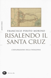Abbildung von: Risalendo il Santa Cruz. L'esplorazione della Patagonia - Archivi storici;Mattioli 1885