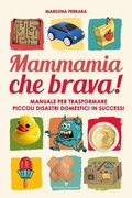 Cover: Mammamia che brava! Manuale per trasformare piccoli disastri domestici in successi - Editoriale Programma