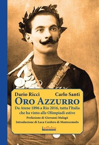 Abbildung von: Oro azzurro. Da Atene 1896 a Rio 2016, tutta l'Italia che ha vinto alle Olimpiadi estive - Iride;Infinito Edizioni