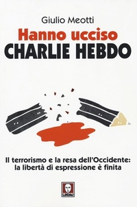Abbildung von: Hanno ucciso «Charlie Hebdo». Il terrorismo e la resa dell'Occidente: la libertà di espressione è finita - I Draghi;Lindau