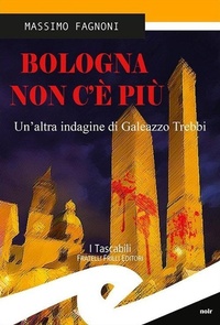 Abbildung von: Bologna non c'è più. Un'altra indagine di Galeazzo Trebbi - Tascabili. Noir;Frilli