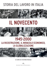 Abbildung von: Storia del lavoro in Italia. Il Novecento. La ricostruzione, il miracolo economico, la globalizzazione (1945-2000) - Le Navi;Castelvecchi