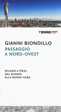 Abbildung von: Passaggio a nord-ovest. Milano a piedi, dal duomo alla nuova fiera - Terre di Mezzo