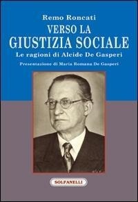 Abbildung von: Verso la giustizia sociale. Le ragioni di Alcide De Gasperi - Faretra;Solfanelli
