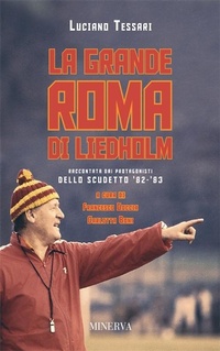 Abbildung von: La grande Roma di Liedholm. Raccontata dai protagonisti dello scudetto'82-'83 - Ritratti;Minerva Edizioni (Bologna)