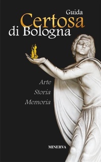 Abbildung von: Certosa di Bologna. Guida - Le guide del turista-viaggiatore;Minerva Edizioni (Bologna)