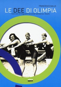 Abbildung von: Le dee di Olimpia. Cent'anni di traguardi raccontati attraverso i Giochi - Ultra sport;Ultra