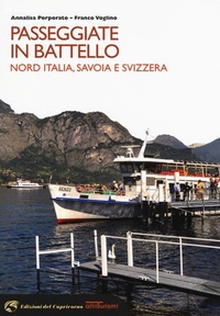 Abbildung von: Passeggiate in battello. Nord Italia, Savoia e Svizzera - Altriturismi;Edizioni del Capricorno