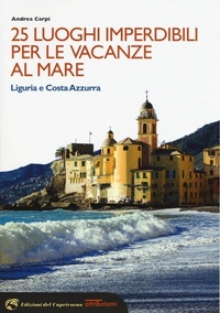Abbildung von: 25 luoghi imperdibili per le vacanze al mare. Liguria e Costa Azzurra - Altriturismi;Edizioni del Capricorno