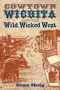 Cover: Cowtown Wichita and the Wild, Wicked West - University of New Mexico Press