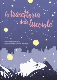 Abbildung von: La traiettoria delle lucciole. Antologia del nuovo giornalismo a fumetti italiano - Becco Giallo