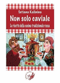 Abbildung von: Non solo caviale. Le ricette della cucina tradizionale russa - I saperi e sapori;La Zisa