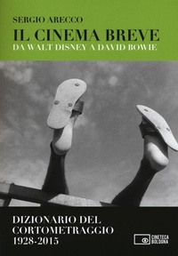 Abbildung von: Il cinema breve. Da Walt Disney a David Bowie. Dizionario del cortometraggio (1928-2015) - Il cinema ritrovato;Edizioni Cineteca di Bologna