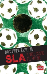 Abbildung von: SLA, il male oscuro del pallone - Goalbook Edizioni