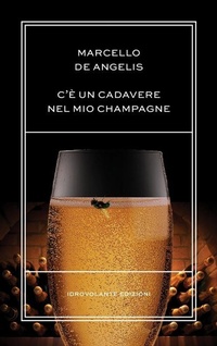 Abbildung von: C'è un cadavere nel mio champagne - Idrovolante Edizioni