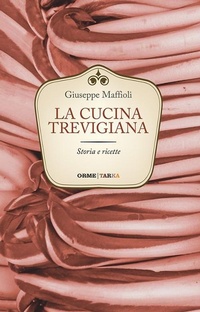 Abbildung von: La cucina trevigiana. Storia e ricette - Cucine del territorio;Tarka