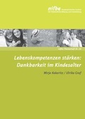 Cover: Lebenskompetenzen st&auml;rken: Dankbarkeit im Kindesalter - Nieders&auml;chsisches Institut f&uuml;r fr&uuml;hkindliche Bildung und Entwicklung