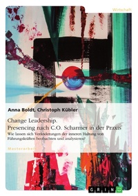 Abbildung von: Change Leadership. Presencing nach C.O. Scharmer in der Praxis - GRIN Verlag
