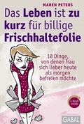 Cover: Das Leben ist zu kurz f&uuml;r billige Frischhaltefolie - GABAL