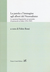 Abbildung von: La parola e l'immagine agli albori del neorealismo. Le questioni linguistiche nei periodici di spettacolo in Italia (1936-1945) - Strumenti di linguistica italiana. Nuova serie;Cesati