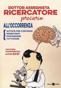 Abbildung von: Dottor assegnista recercatore precario all'occorrenza autista per convegni, segretario, portaborse, tuttofare - Quartieri;Becco Giallo
