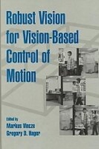 Enlarge image Cover: Robust Vision for Vision-based Control of Motion - SPIE Press