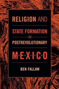 Enlarge image Cover: Religion and State Formation in Postrevolutionary Mexico - Duke University Press