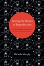 Cover: Seizing the Means of Reproduction - Duke University Press