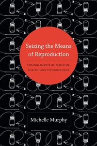 Enlarge image Cover: Seizing the Means of Reproduction - Duke University Press