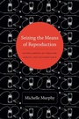 Cover: Seizing the Means of Reproduction - Duke University Press
