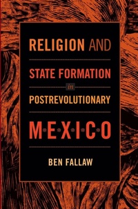 Enlarge image Cover: Religion and State Formation in Postrevolutionary Mexico - Duke University Press