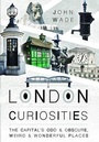 Cover: London Curiosities: The Capital's Odd & Obscure, Weird and Wonderful Places - Pen & Sword History