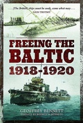 Cover: Freeing the Baltic 1918 - 1920 - Pen & Sword Books Ltd