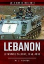 Cover: Lebanon: Levantine Calvary, 1958-1990 - Pen & Sword Books Ltd