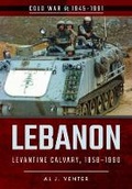 Cover: Lebanon: Levantine Calvary, 1958-1990 - Pen & Sword Books Ltd