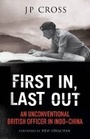 Cover: First In, Last Out: An Unconventional British Officer in Indo-China - Greenhill Books