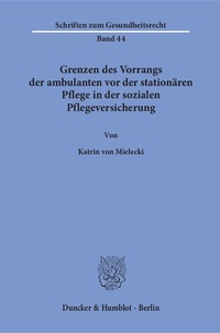Abbildung von: Grenzen des Vorrangs der ambulanten vor der stationären Pflege in der sozialen Pflegeversicherung. - Duncker & Humblot