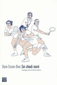 Abbildung von: Sei chiodi storti. Santiago, 1976, la Davis italiana - Vite inattese;66thand2nd