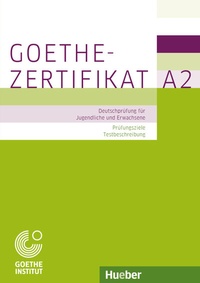 Abbildung von: Goethe-Zertifikat A2 - Prüfungsziele, Testbeschreibung - Hueber Verlag