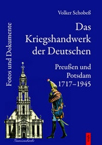 Abbildung von: Das Kriegshandwerk der Deutschen / Das Kriegshandwerk der Deutschen. Preußen und Potsdam 1717-1945. - trafo Wissenschaftsverlag