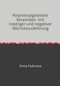 Cover: Polymerabgeleitete Keramiken mit niedriger und negativer W&auml;rmeausdehnung - epubli