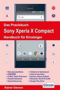 Abbildung von: Das Praxisbuch Sony Xperia X Compact - Handbuch für Einsteiger - Gievers, Rainer
