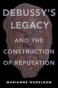 Abbildung von: Debussy's Legacy and the Construction of Reputation - Oxford University Press Inc
