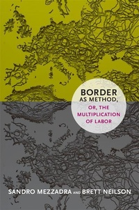 Enlarge image Cover: Border As Method, or, the Multiplication of Labor - Duke University Press